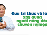 Đọc báo cùng Phân bón Điền Gia | Bộ trưởng Lê Minh Hoan – Tư duy kinh tế nông nghiệp là phải bán sự khác biệt